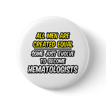 All Men Are Created Equal...Hematologists Pin