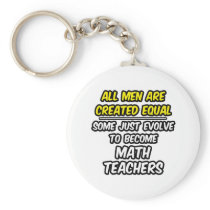 All Men Are Created Equal...Math Teachers keychains