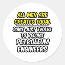 All Men Are Created Equal...Petroleum Engineers Round Sticker