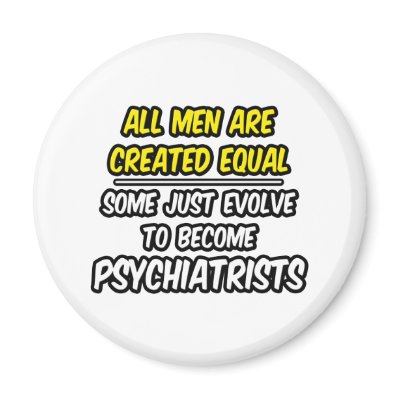 All Men Are Created Equal...Psychiatrists Refrigerator Magnets by Psychiatrist_Shirts