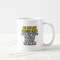 All Men Are Created Equal...Speech Teachers mugs