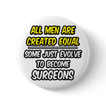 All Men Are Created Equal...Surgeons Pinback Buttons