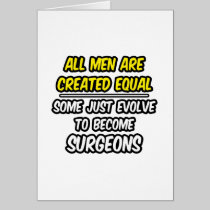 All Men Are Created Equal...Surgeons Cards
