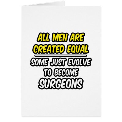 All Men Are Created Equal...Surgeons Cards by SurgeonShirts