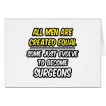 All Men Are Created Equal...Surgeons Greeting Card