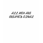 ALL MEN ARE CREATED EQUAL t-shirts