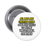 All Men Are Created Equal...Volleyball Coaches Pinback Button