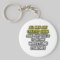 All Men Are Created Equal...Wrestling Coaches Key Chain