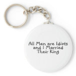 All Men Are Idiots And I Married Their King Keychains