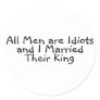 All Men Are Idiots And I Married Their King Sticker
