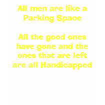 All men are like a Parking SpaceAll the good on... t-shirts