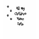 All My Children Have Tails PAWS t-shirts by isismiron All My Children Have Tails PAWS t-shirts
