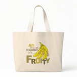 All my friends are Fruity bags