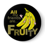 All my friends are Fruity Buttons
