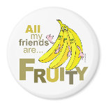 All my friends are Fruity magnets