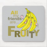 All my friends are Fruity mousepads