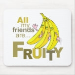 All my friends are Fruity mousepads