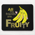 All my friends are Fruity mousepads