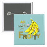 All my friends are Fruity buttons