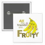 All my friends are Fruity buttons