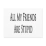 All My Friends Are Stupid Post Card