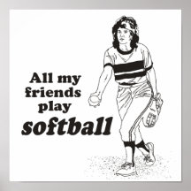 All my friends play softball posters