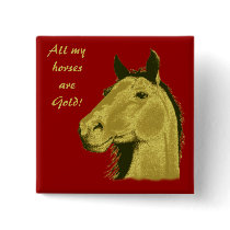 All my horses are Gold! buttons by adaptableimpressions All my horses are Gold! buttons