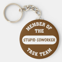 All of my coworkers are stupid idiots keychain