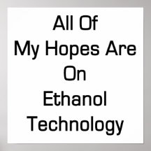 All Of My Hopes Are On Ethanol Technology Print