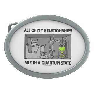 All Of My Relationships Are In A Quantum State Belt Buckles