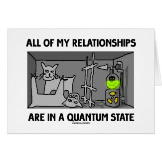 All Of My Relationships Are In A Quantum State Card