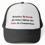 All Other Idiots Are Palin In Comparison Trucker Hat