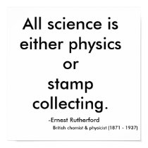 All science is either physics or stamp collecti... posters by JBertrand All science is either physics or stamp collecti... posters