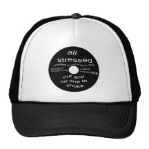 All stressed out trucker hats