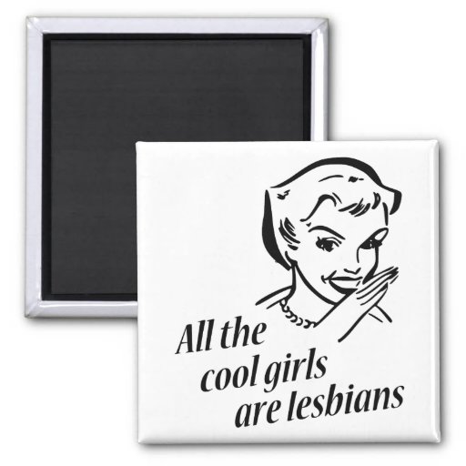 All The Cool Girls Are Lesbians 2 Inch Square Magnet Zazzle