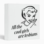 All the Cool Girls are Lesbians 3 Ring Binder