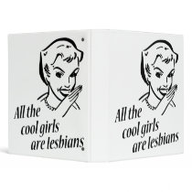 All the Cool Girls are Lesbians 3 Ring Binder