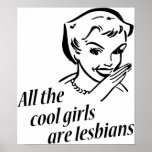 All the Cool Girls are Lesbians Posters
