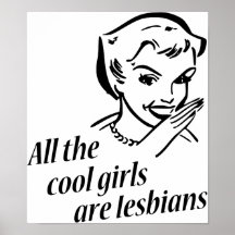 All the Cool Girls are Lesbians Posters