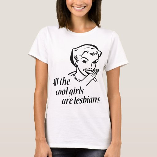 All The Cool Girls Are Lesbians T Shirt Zazzle