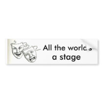 "All the world's a stage" bumper stickers