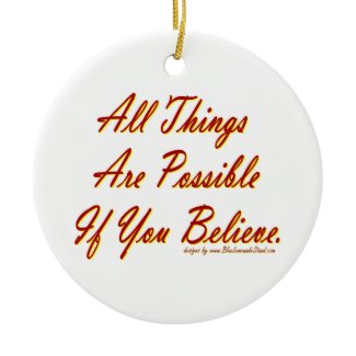 All Things Are Possible If You Believe