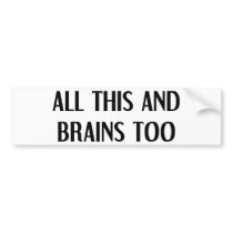 All This and Brains bumper stickers