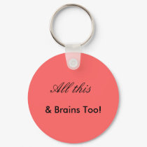 All this, & Brains Too! keychains
