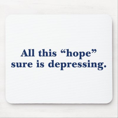 All this hope sure is depressing mousepads by PoliticalGenius