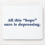 All this hope sure is depressing mousepads