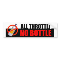 ALL THROTTLE NO BOTTLE Bumper Sticker bumper stickers by MotorCityThreads ALL THROTTLE NO BOTTLE Bumper Sticker bumper stickers
