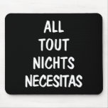 All Tout Nichts Necesitas Mouse Pads