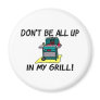 All Up In My Grill Refrigerator Magnet