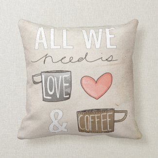 All We Need Is Love & Coffee Pillow